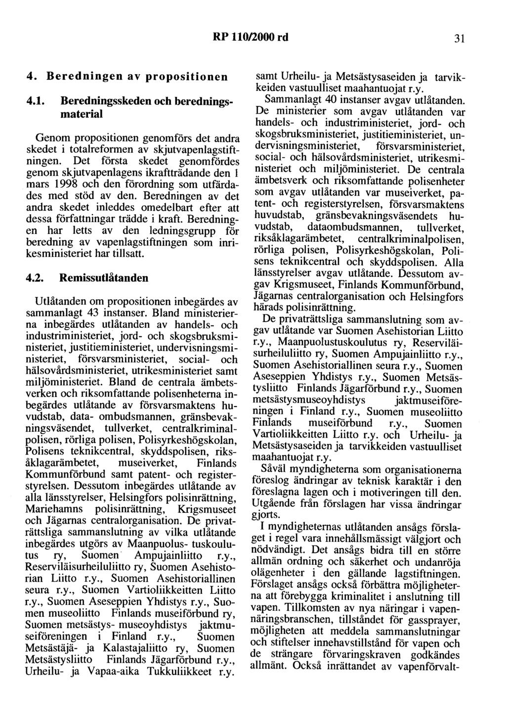 RP 110/2000 rd 31 4. Beredningen av propositionen 4.1. Beredningsskeden och beredningsmaterial Genom propositionen geno~förs det an~ra skedet i totalreformen av skjutvapenlagstiftningen.