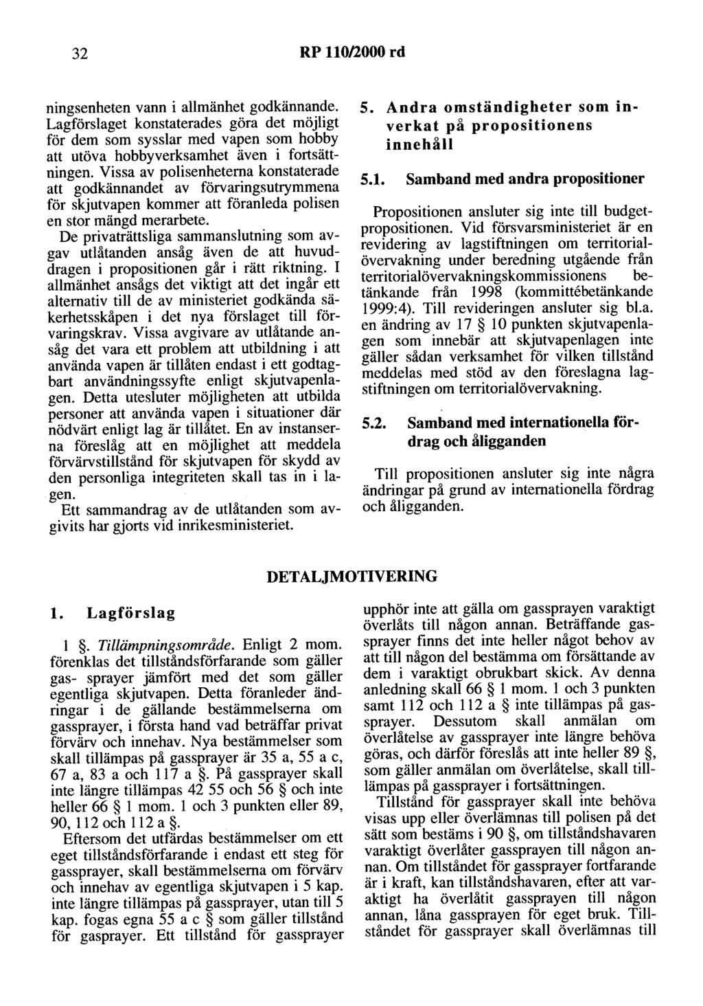 32 RP 110/2000 rd ningsenheten vann i allmänhet godkännande. Lagförslaget konstaterades göra det möjligt för dem som sysslar med vapen som hobby att utöva hobbyverksamhet även i fortsättningen.