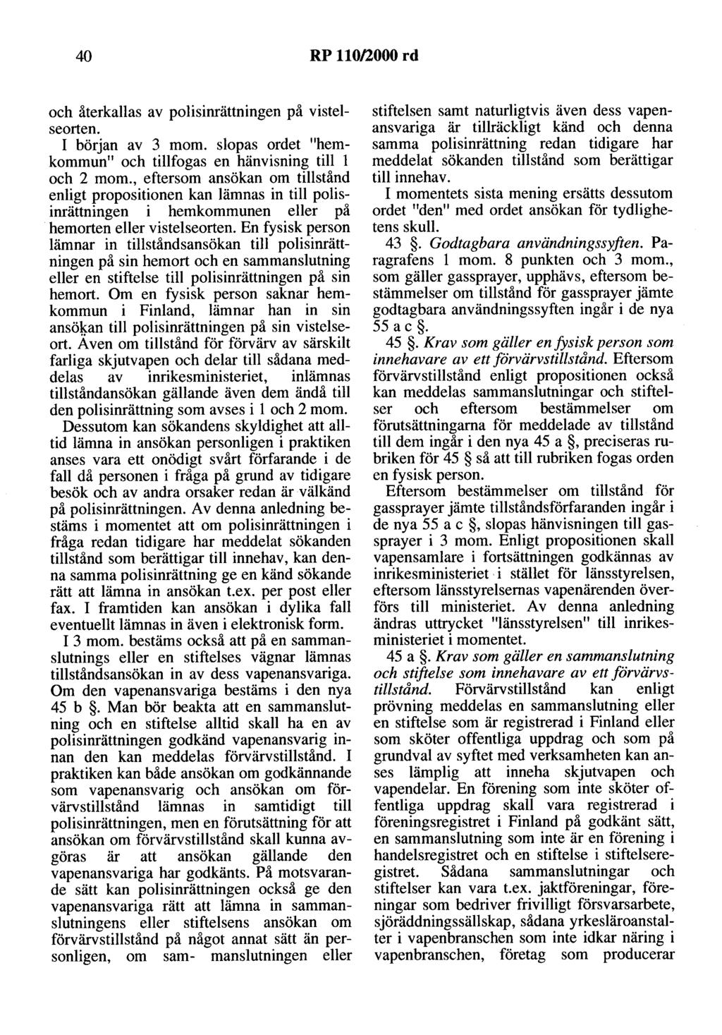 40 RP 110/2000 rd och återkallas av polisinrättningen på vistelseorten. I början av 3 mom. slopas ordet "hemkommun" och tillfogas en hänvisning till l och 2 mom.