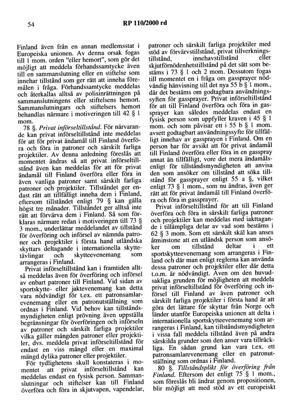 54 RP 110/2000 rd Finland även från en annan medlemsstat i Europeiska unionen. Av denna orsak fogas till l mo m.