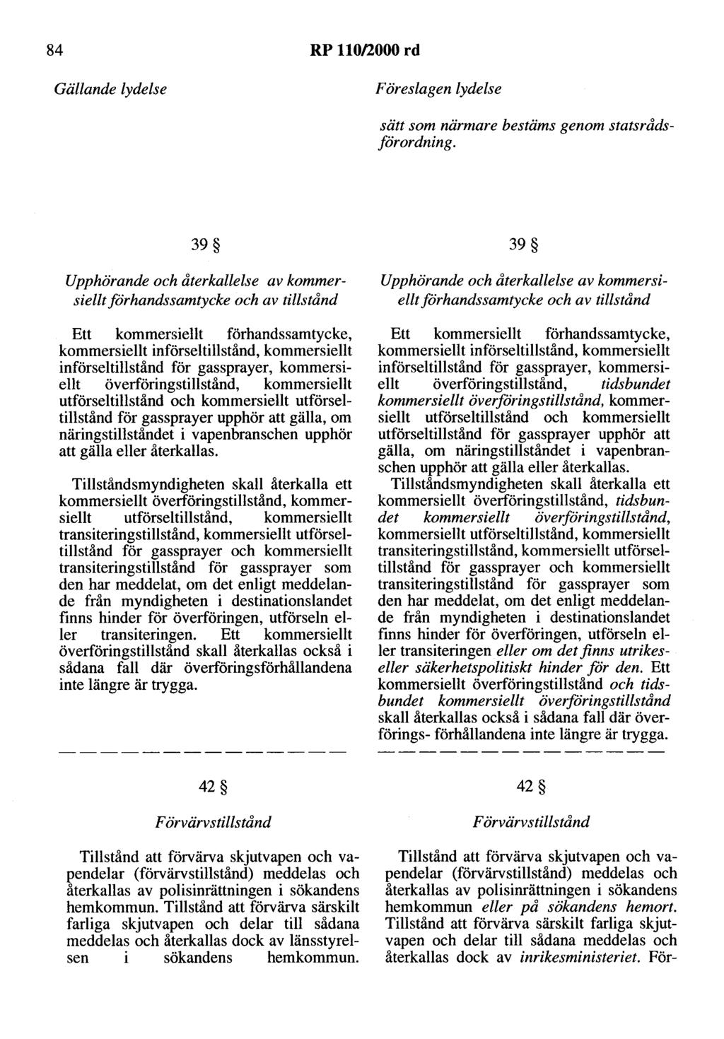 84 RP 110/2000 rd Gällande lydelse Föreslagen lydelse sätt som närmare bestäms genom statsrådsförordning.
