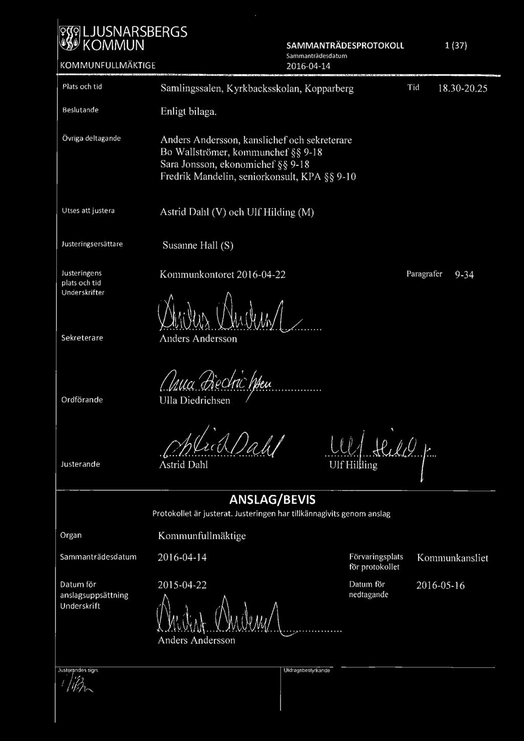 Dahl (V) och Ulf Hilding (M) Justeri ngsersättare Susanne Hall (S) Justeringens plats och tid Underskrifter Kommunkontoret 2016-04-22 Paragrafer 9-34 Sekreterare Anders Andersson Ordförande ~~<;!,,.