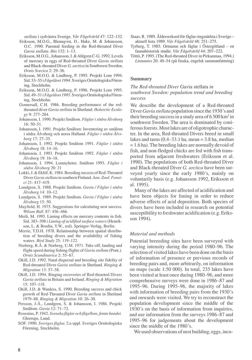 stellata i sydvastra Sverige. val' Fage /VCir/d 47: 122-132. Eriksson, M.O.G., Blomqvist, D., Hake, M. & Johansson, O.c. 1990. Parental feed ing in the Red-throated Diver Gavia stellata.