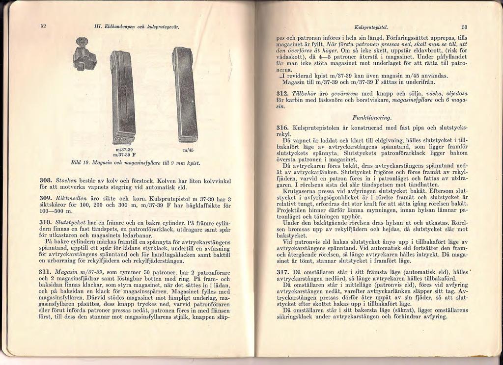 52 III. Eldhandvapen och knlsprutegevär... Kulsprutepistol. 53 pcs och patronen införes i hela sin längd. Förfaringssättet upprepas, tills magasinet är fyllt.