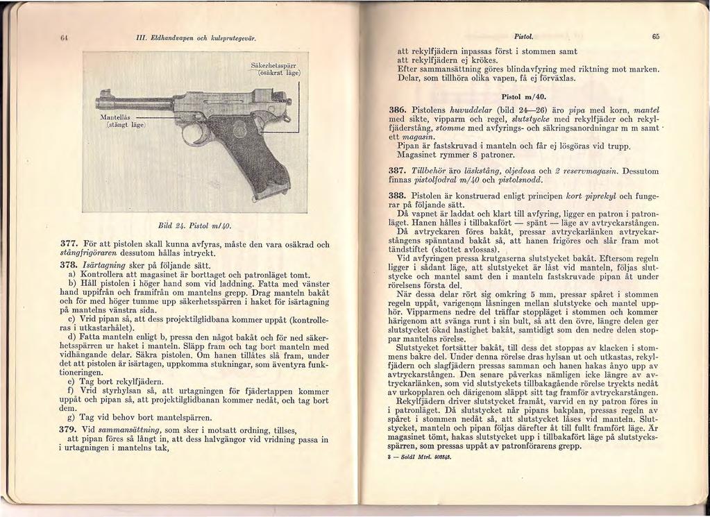 ()<l III. Eldhandvapen och kulsprutegevär. Säkerhetsspj!J:r - (wäkratläge) Pistol. att rekylfjädern inpassas först i stommen samt att rekylfjädern ej krökes.