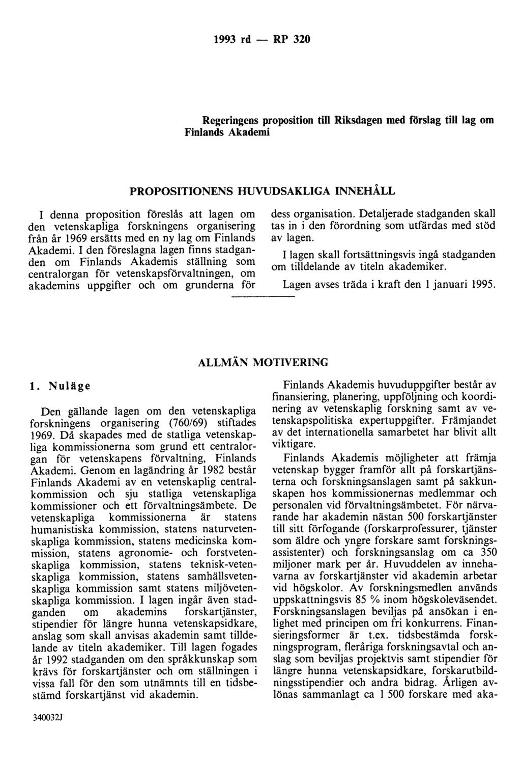 1993 rd - RP 320 Regeringens proposition till Riksdagen med förslag till lag om Finlands Akademi PROPOSITIONENS HUVUDSAKLIGA INNEHÅLL I denna proposition föreslås att lagen om den vetenskapliga