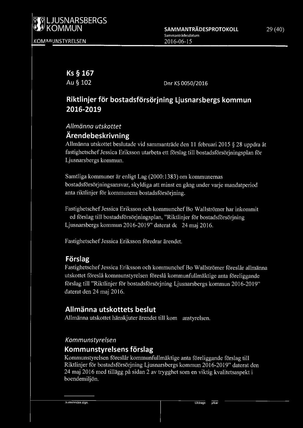 [9191 LJUSNARSBERGS 29 (40) Ks 167 Au 102 Dnr KS 0050/2016 Riktlinjer för bostadsförsörjning Ljusnarsbergs kommun 2016-2019 Allmänna utskottet Allmänna utskottet beslutade vid sammanträde den 11