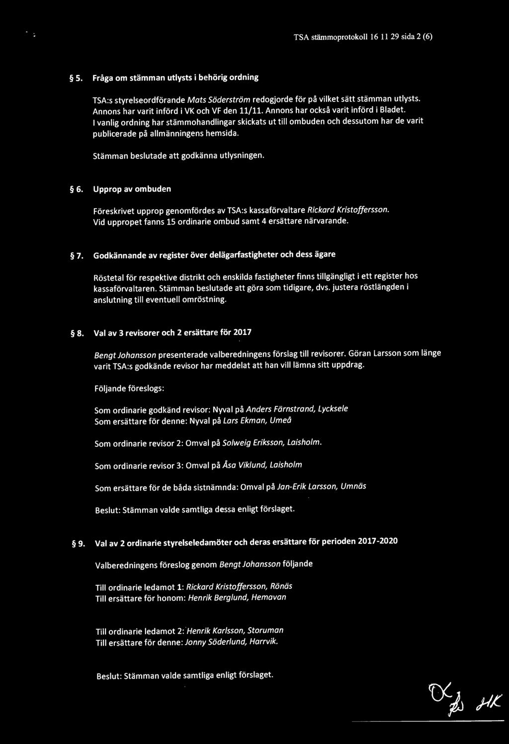 I vanlig ordning har stämmohandlingar skickats ut till ombuden och dessutom har de varit publicerade på allmänningens hemsida. Stämman beslutade att godkänna utlysningen. 6.