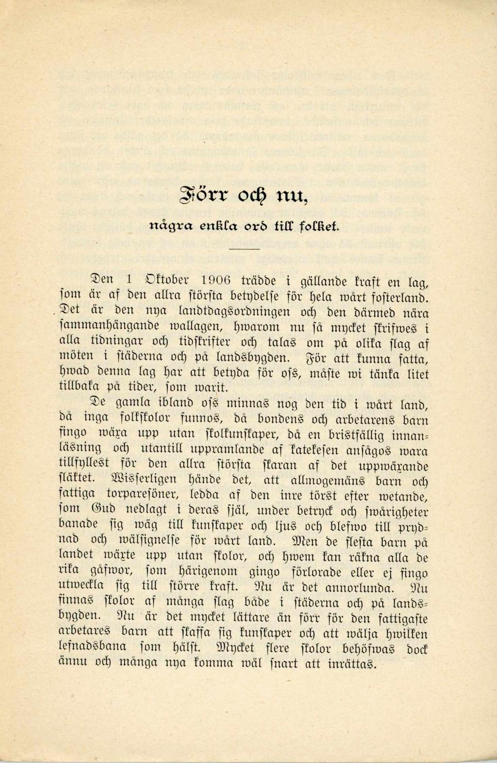 ^ t ö r r od? ttvt, nagra enßfa orö fitc fofßei. en 1 O ftober 1906 träbbe i gättanbe tra ft en lag, fom äv af bert allra ftörfta bettzbelfe för heia w art foftertanb.