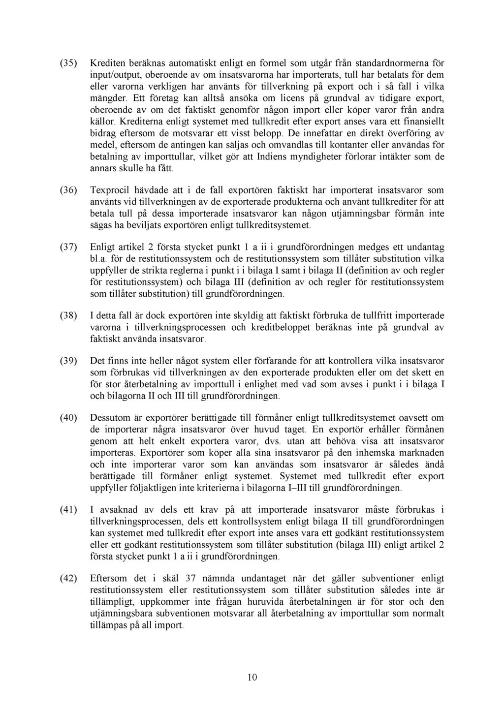 (35) Krediten beräknas automatiskt enligt en formel som utgår från standardnormerna för input/output, oberoende av om insatsvarorna har importerats, tull har betalats för dem eller varorna verkligen