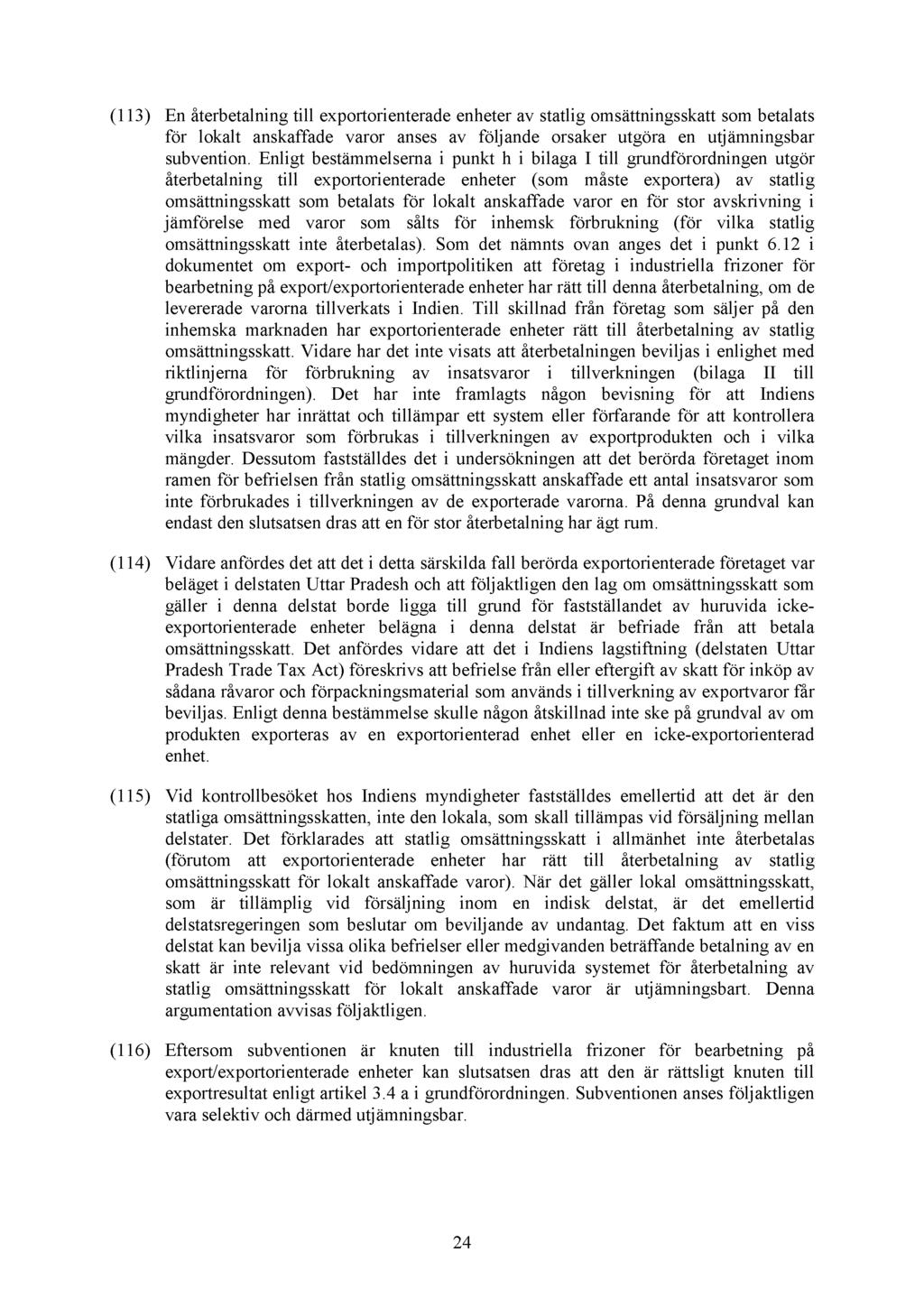 (113) En återbetalning till exportorienterade enheter av statlig omsättningsskatt som betalats för lokalt anskaffade varor anses av följande orsaker utgöra en utjämningsbar subvention.