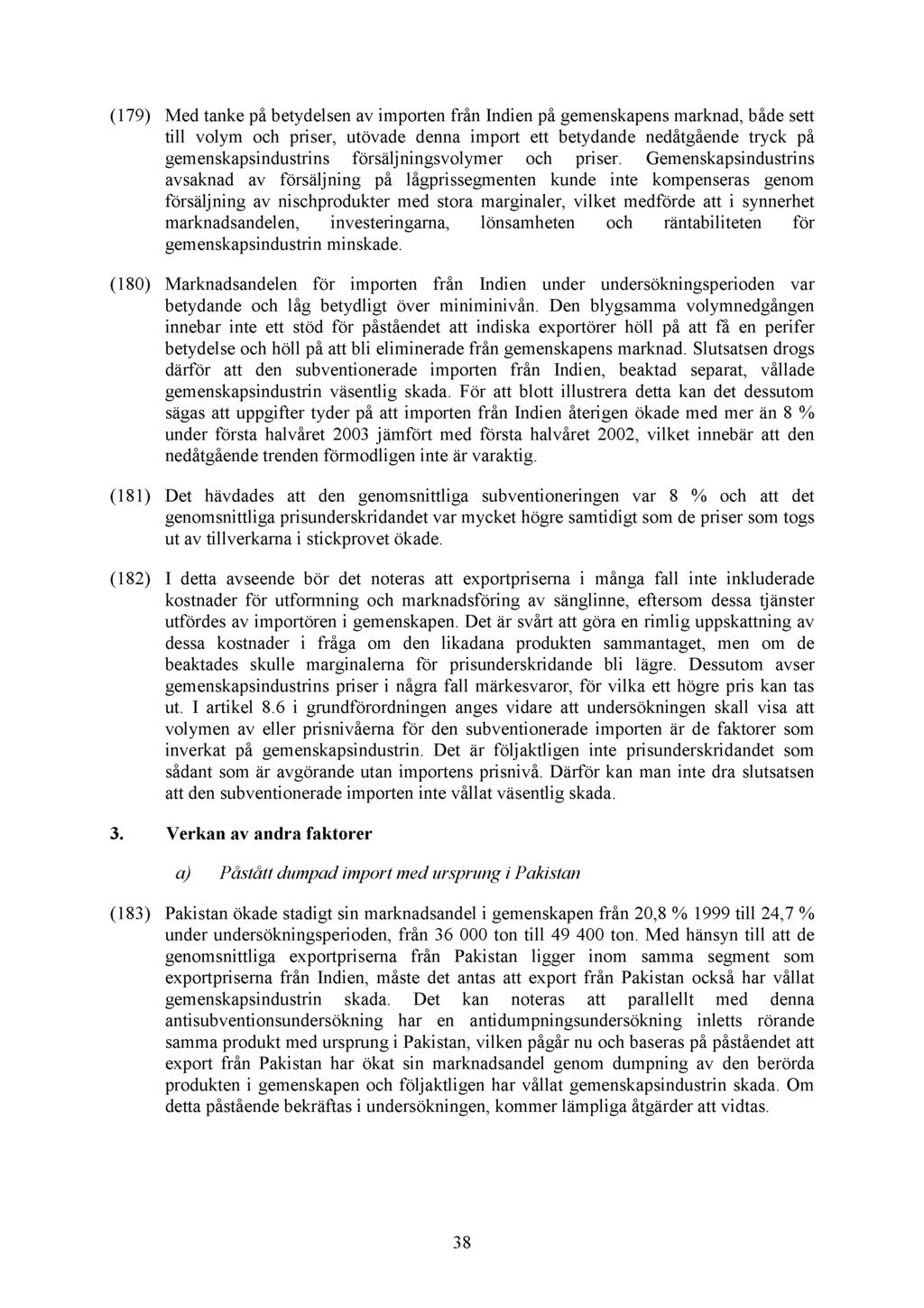 (179) Med tanke på betydelsen av importen från Indien på gemenskapens marknad, både sett till volym och priser, utövade denna import ett betydande nedåtgående tryck på gemenskapsindustrins