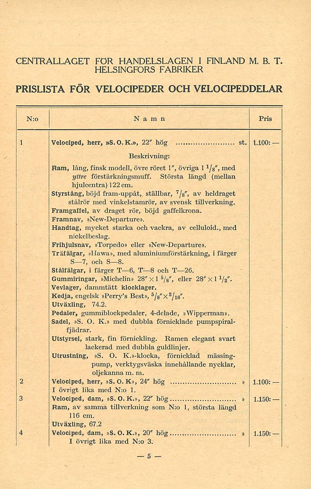 CENTRALLAGET FÖR HANDELSLAGEN I FINLAND M. B. T. HELSINGFORS FABRIKER PRISLISTA FÖR VELOCIPEDER OCH VELOCIPEDDELAR 1 Velociped, herr, S. 0.K., 22" hög st. t.