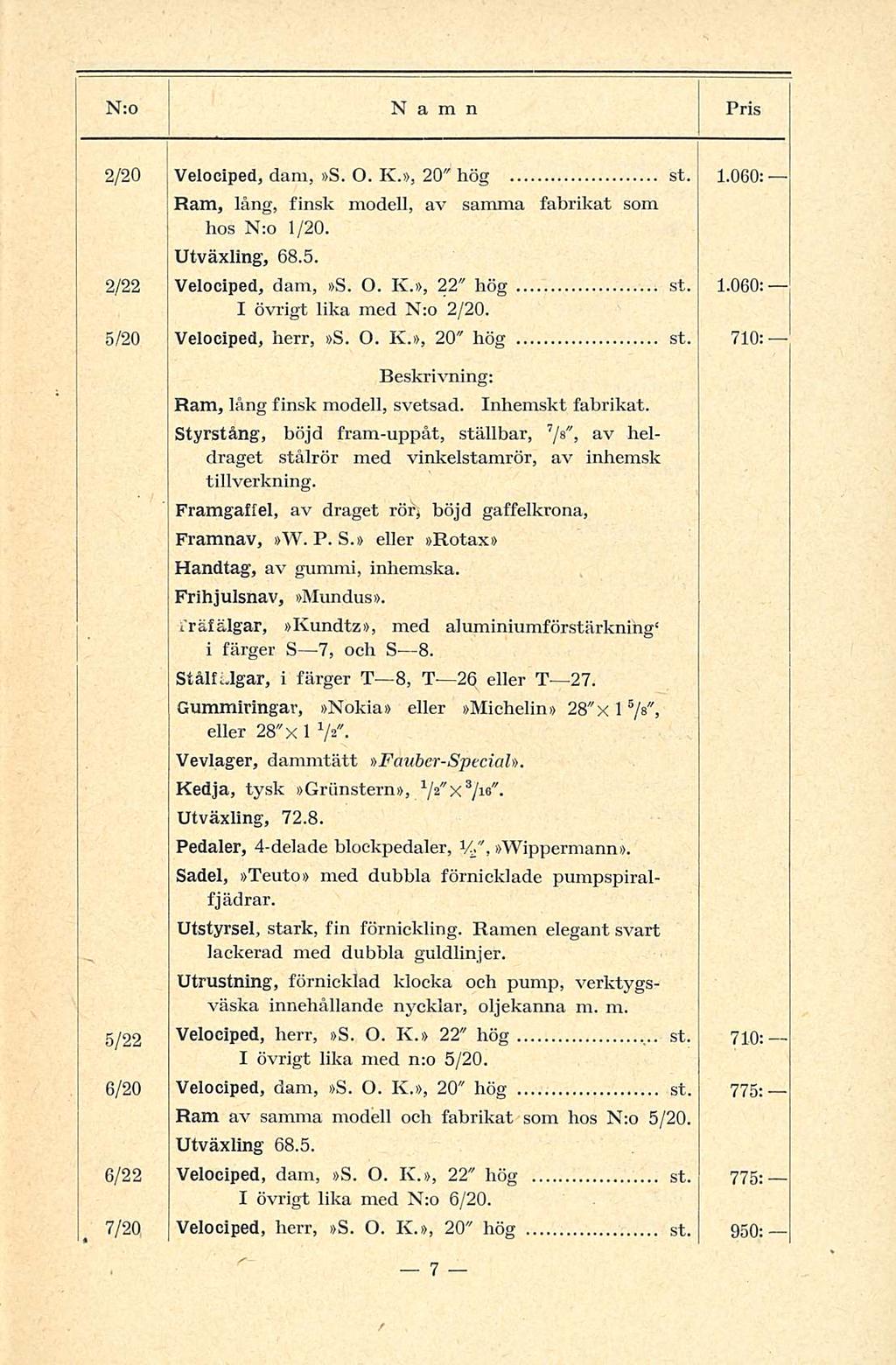 2/20 Velociped, dam, S. O. K., 20" hög st. 1.060: Ram, lång, finsk modell, av samma fabrikat som hos N:o 1/20. Utväxllng, 68.5. 2/22 Velociped, dam, S. O. K., 22" hög st. 1.060: I övrigt lika med N:o 2/20.