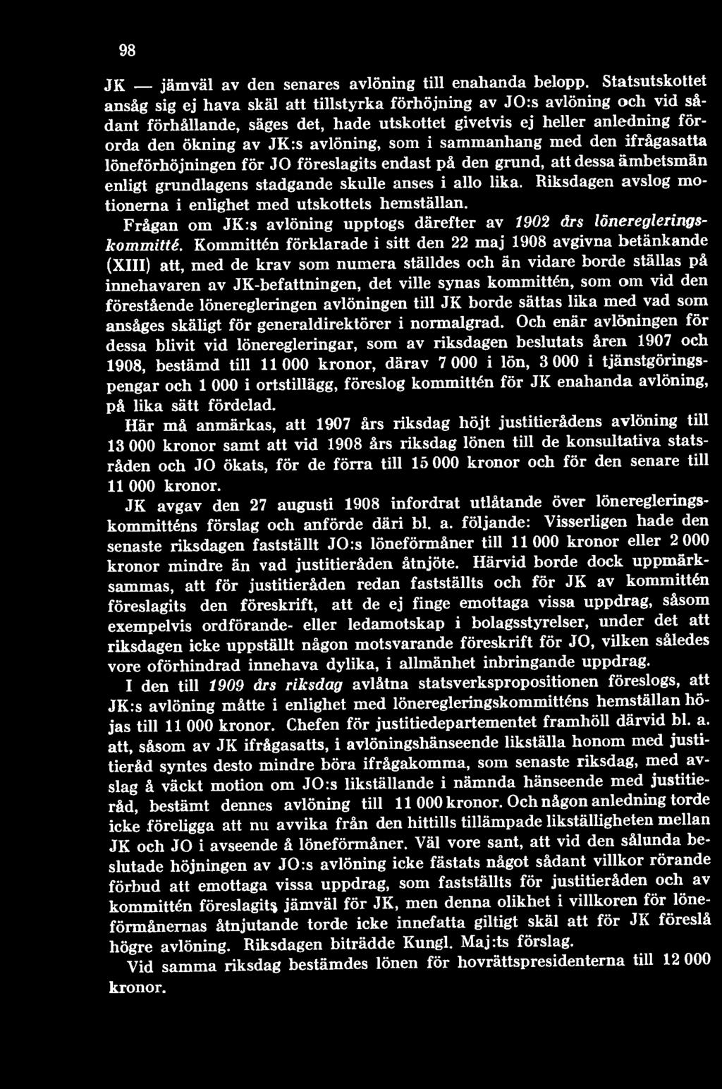 Kommittén förklarade i sitt den 22 maj 1908 avgivna betänkande (XIII) att, med de krav som numera ställdes och än vidare borde ställas på innehavaren av JK-befattningen, det ville synas kommittén,