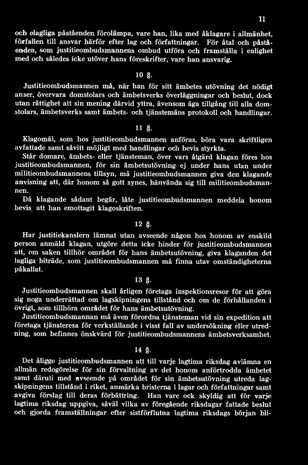 11 Klagomål, som hos justitieombudsmannen anföras, böra vara skriftligen avfattade samt såvitt möjligt med handlingar och bevis styrkta.