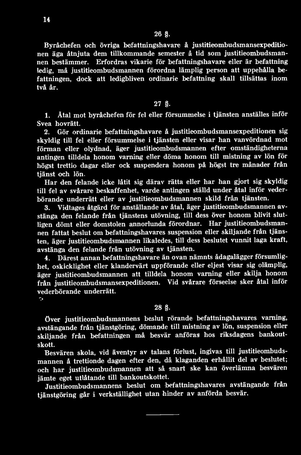 Gör ordinarie befattningshavare å justitieombudsmansexpeditionen sig skyldig till fel eller försummelse i tjänsten eller visar han vanvördnad mot förman eller olydnad, äger justitieombudsmannen efter