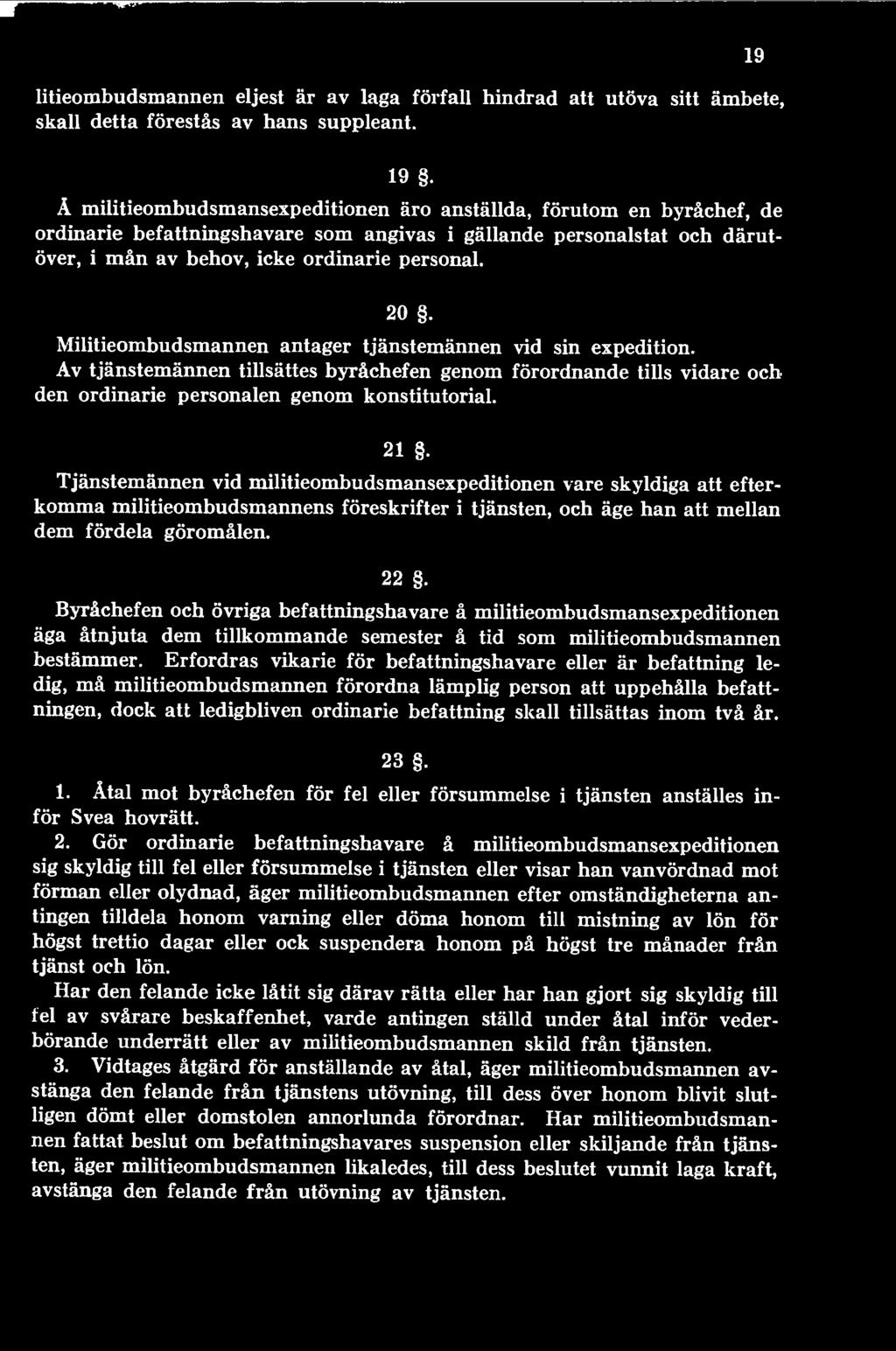 Byråchefen och övriga befattningshavare å militieombudsmansexpeditionen äga åtnjuta dem tillkommande semester å tid som militieombudsmannen bestämmer.