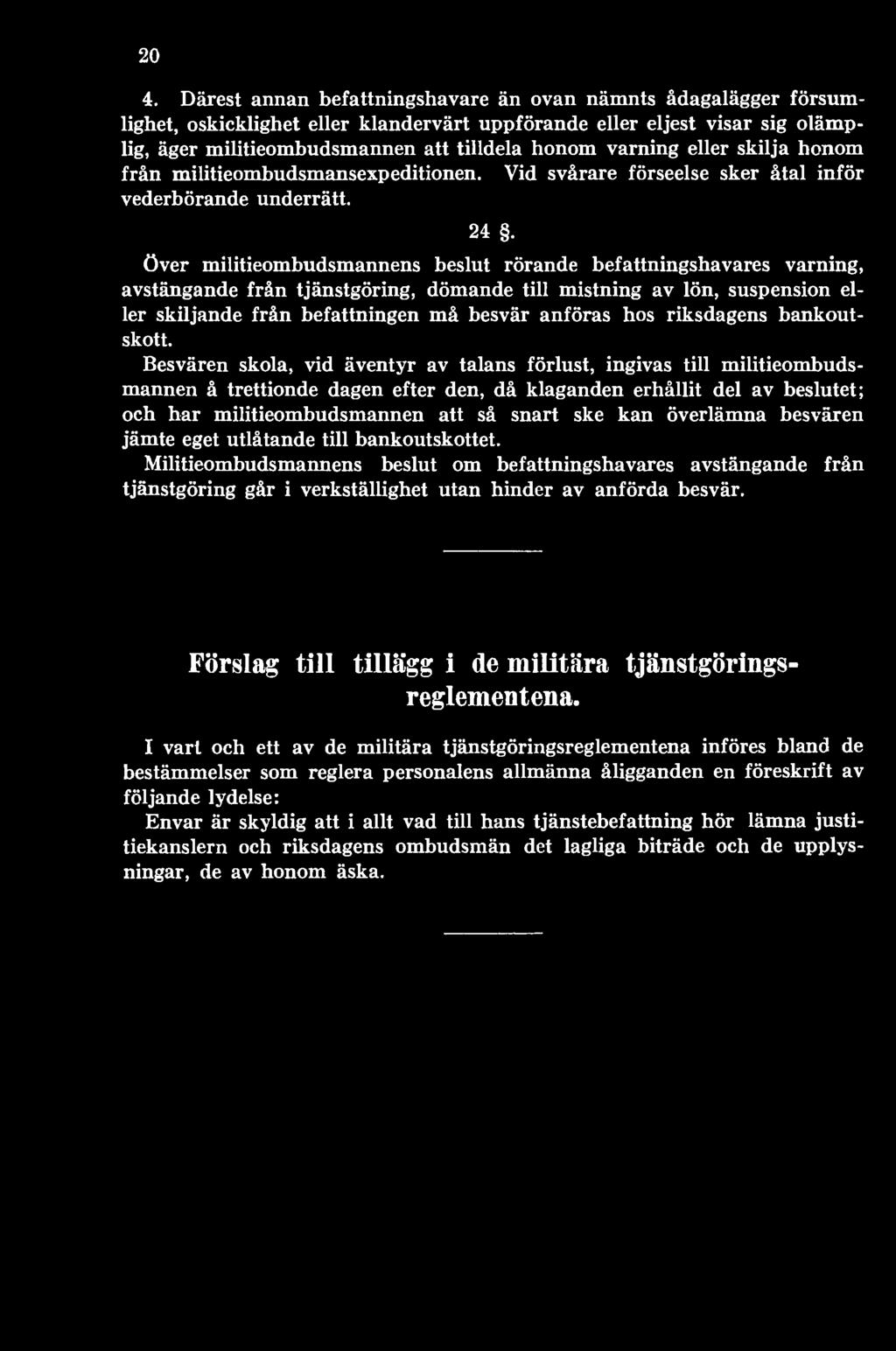 över militieombudsmannens beslut rörande befattningshavares varning, avstängande från tjänstgöring, dömande till mistning av lön, suspension eller skiljande från befattningen må besvär anföras hos