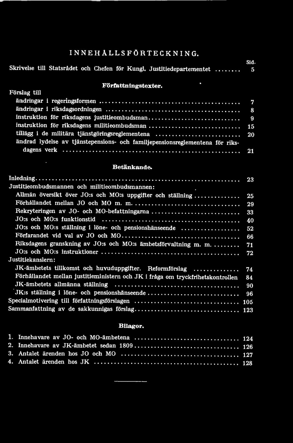 m 29 Rekryteringen av JO- och MO-befattningarna 33 JO:s och MO:s funktionstid 40 JO:s och MO:s ställning i löne- och pensionshänseende 52 Förfarandet vid val av JO och MO 66 Riksdagens granskning av