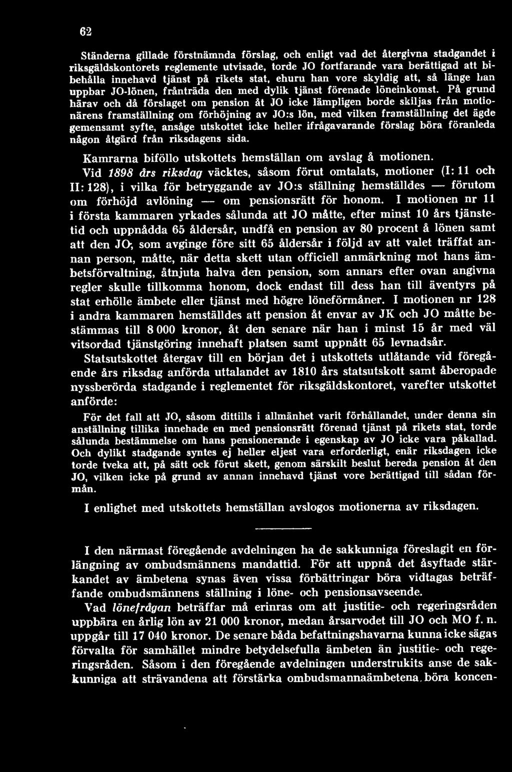 Vid 1898 års riksdag väcktes, såsom förut omtalats, motioner (1:11 och 11:128), i vilka för betryggande av JO:s ställning hemställdes förutom om förhöjd avlöning om pensionsrätt för honom.