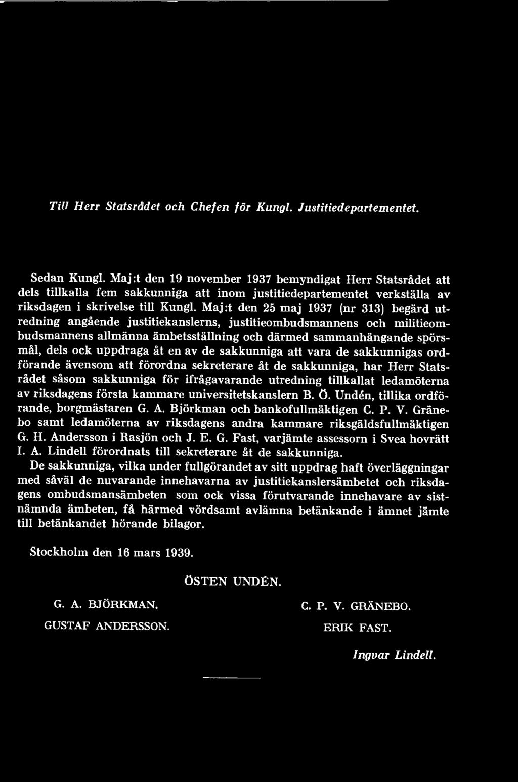 ledamöterna av riksdagens första kammare universitetskanslern B, ö. Undén, tillika ordförande, borgmästaren G. A. Björkman och bankofullmäktigen C. P. V.