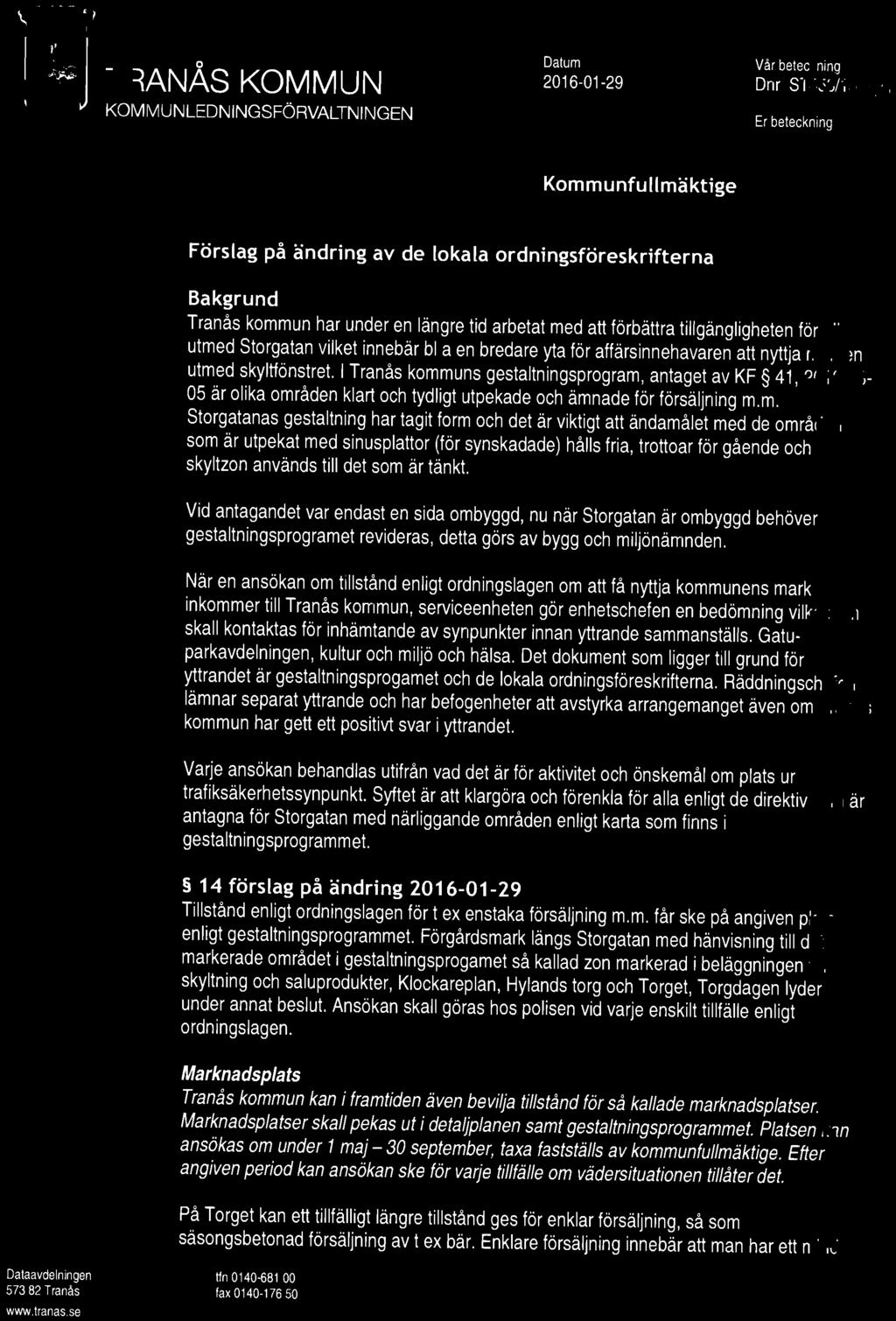 TRANAS KOMMUN KOIVIIVIUNLEDNINGSFÖRVALTNINGEN Datum Vår beteckning 2016-01-29 Dm ST453/15 -.5 Er beteckning Kmmunfullmäktige Dataavdelningen tfn 0140 681 00 57382 Tranås fax 0140-176 50 www.tranas.