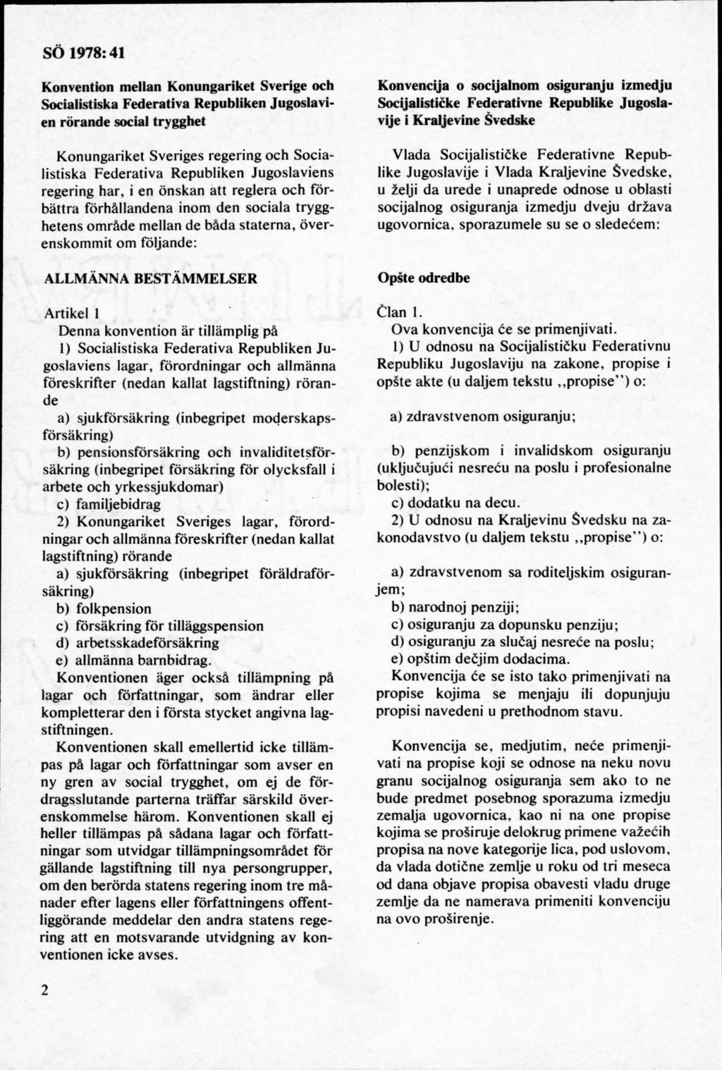 Konvention mellan Konungariket Sverige och Socialistiska Federativa Republiken Jugoslavien rörande social trygghet K onungariket Sveriges regering och S ocialistiska Federativa R epubliken