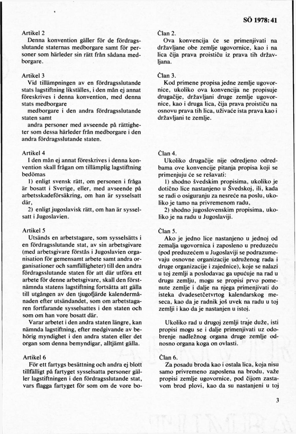 A rtikel 2 D enna konvention gäller för de fördragsslutande staternas m edborgare sam t för p ersoner som härleder sin rätt från sådana m edborgare.