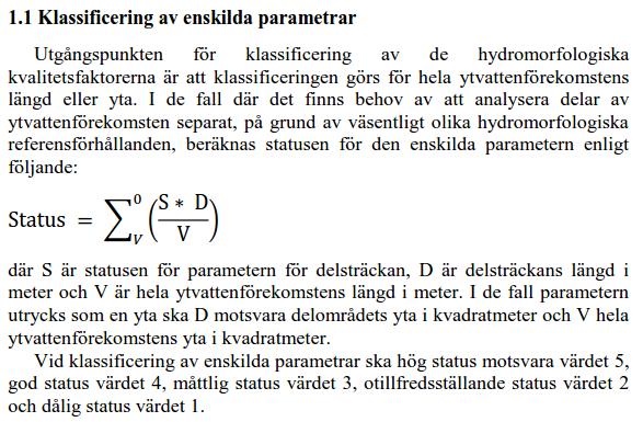 Resultatet av klassificeringsberäkningarna redovisas i tabellerna nedan. I tabellerna har även redovisats det klassningsresultat som redovisas av Vattenmyndigheten.