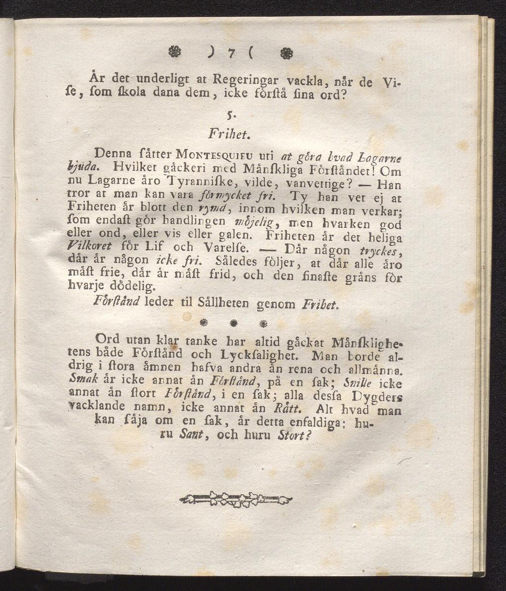 & ) 7 ( $ År det underligt at Regeringar vackla, når de fe, fom flcola dana dem, icke förftå fina ord? Vi S- Frihet. Denna fåtter Montesquieu nri at gåva Ivad Lagarne ljuda.