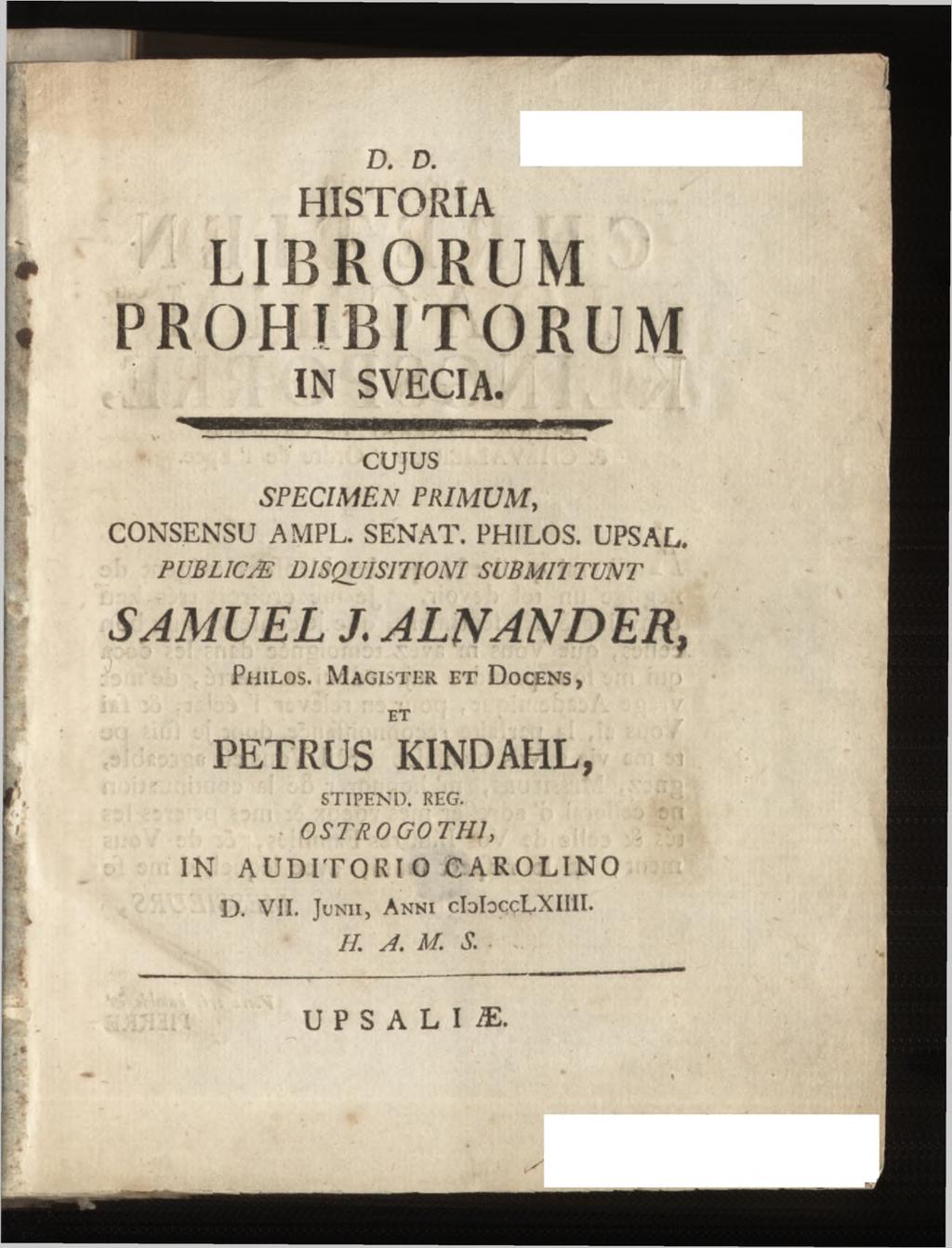 D. D. HISTORIA LIBRORUM PROHIBITORUM IN SVECIA CUJUS SPECIM EN P R IM U M, CONSENSU AMPL. SENAT.