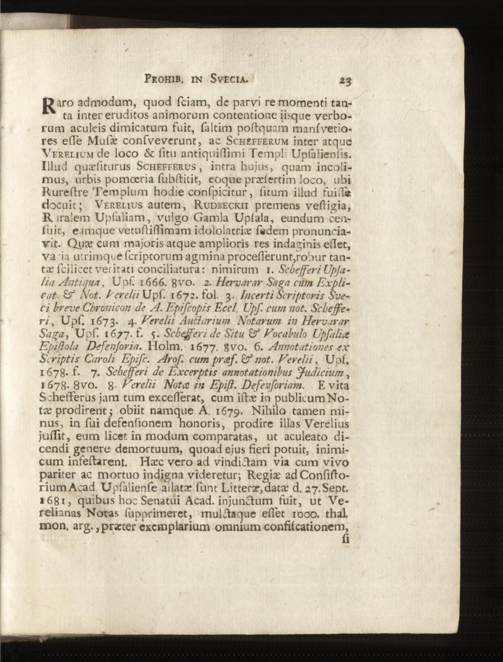 D aro admodum, quod fciam, de parvi re momenti tan«ta inter eruditos animorum contentione iisque verborum aculeis dimicatum fuit, faltim poftquam manfvetiores ede Mufæ confveverunt, ac Schefferum