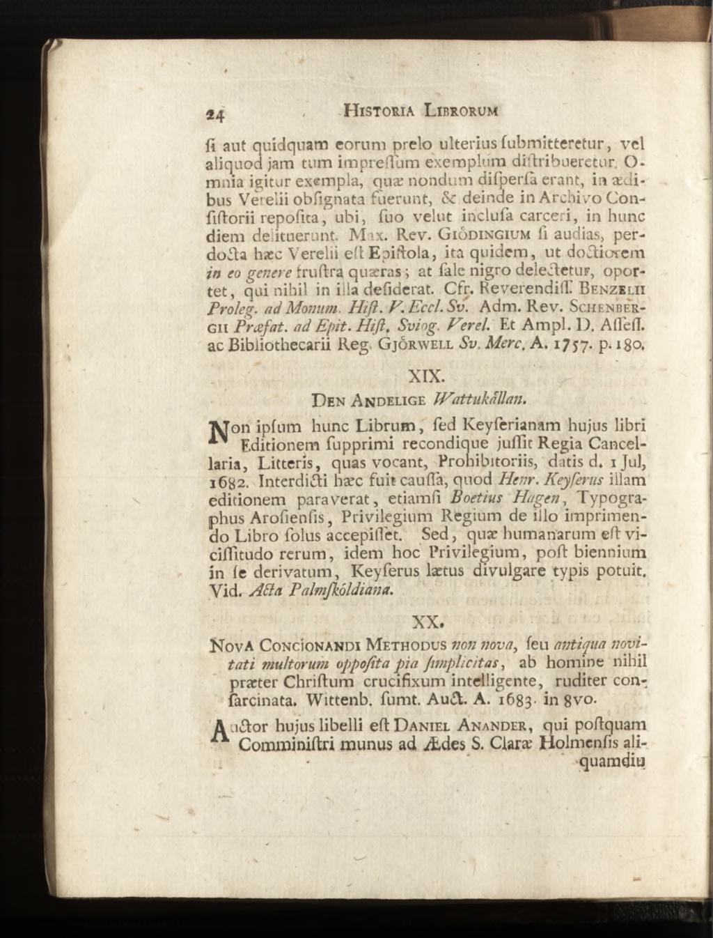 fi aut quidquam eorum prelo ulterius fubmitteretur, vel aliquod jam tum imprefium exemplum difiribueretur O» mnia igitur exempla, quæ nondum difperla erant, in ædibus Verelii obfignata fuerunt, &