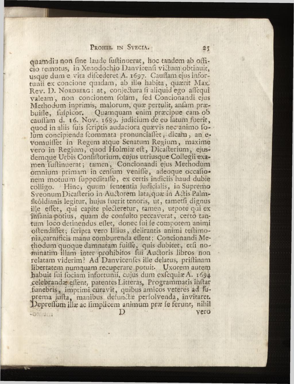 quamdi'j non fine laude fudinuerat, hoc tandem ab officio remotus, in Xenodochio Danvicenfi vied um obtinuit, usque dum e vita difcederet A. 1697.