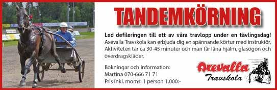 :0 Prova tandemkörning på Axevalla -åriga och äldre högst.000 kr. 0 m. Voltstart. Pris:.000-.00-.000-.00-.00-.00- (.00)-(.00) kr. EMIL GERTORP 9 0,br. v.