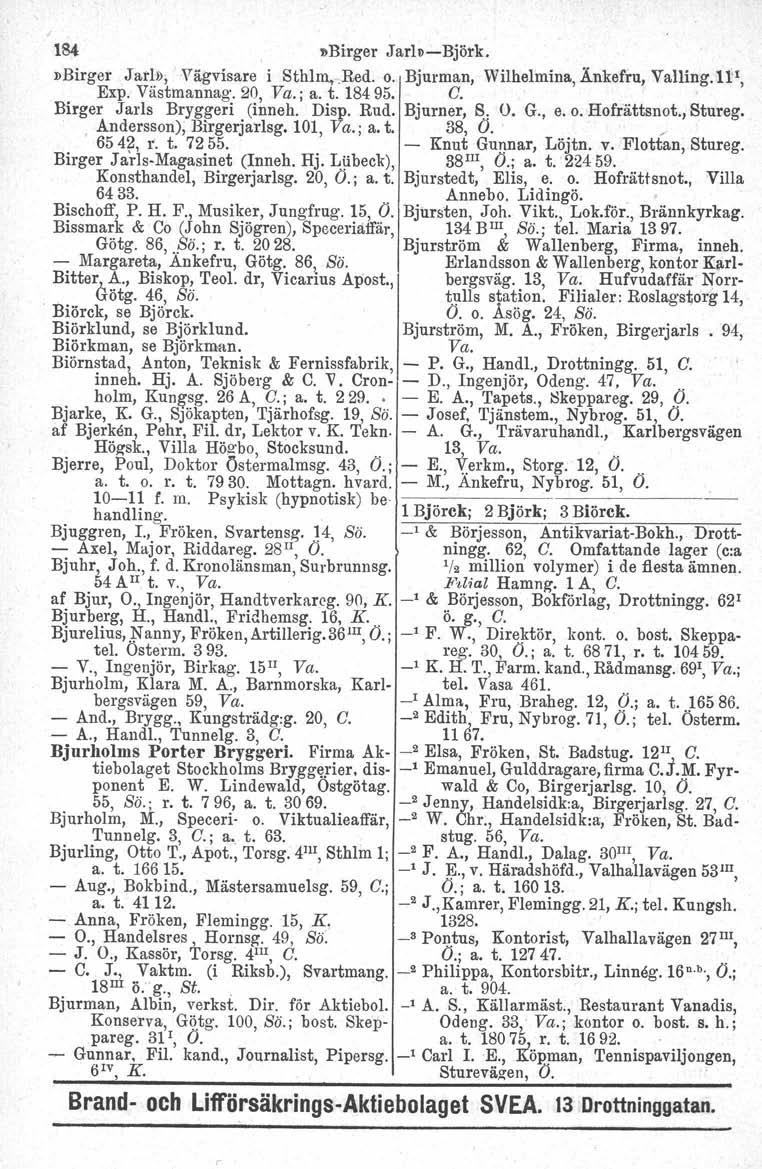 184 llbirger Jarl~-Björk.»Birger Jarl»; Vägvisare i Sthlrn,.Red. o. Bjurman, Wilhelmina, Änkefru, Valling.1it, Exp. Västmannag, 20, Va.; a. t. 18495. C. Birger Jarls Bryg~eri. (inneh. Disp, Rud.