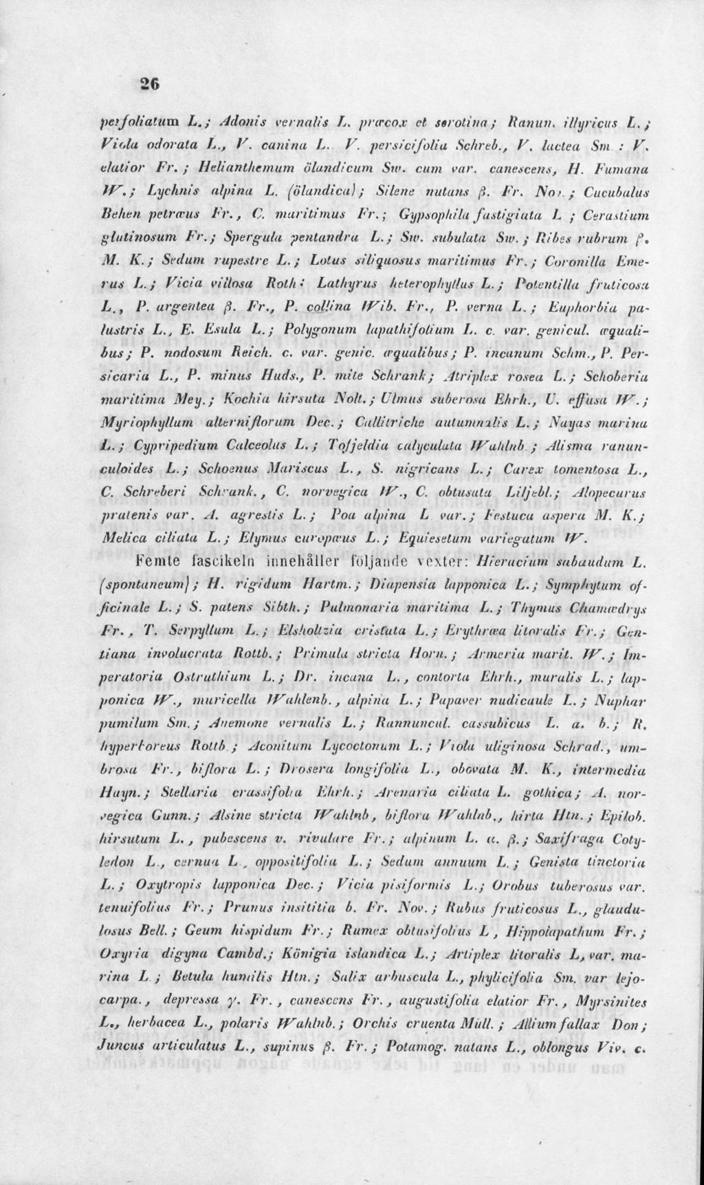 >(, pafo/iatum L.; Adonis vernqlit L. prcrcox el strolina; Ranun. illyricus L. ; Viola odorata L., V. cunina L. V. persipifolia Schreb., V, laclea Sm : V. e/atior Fr.; He/iantliemum ölandicum Sv.