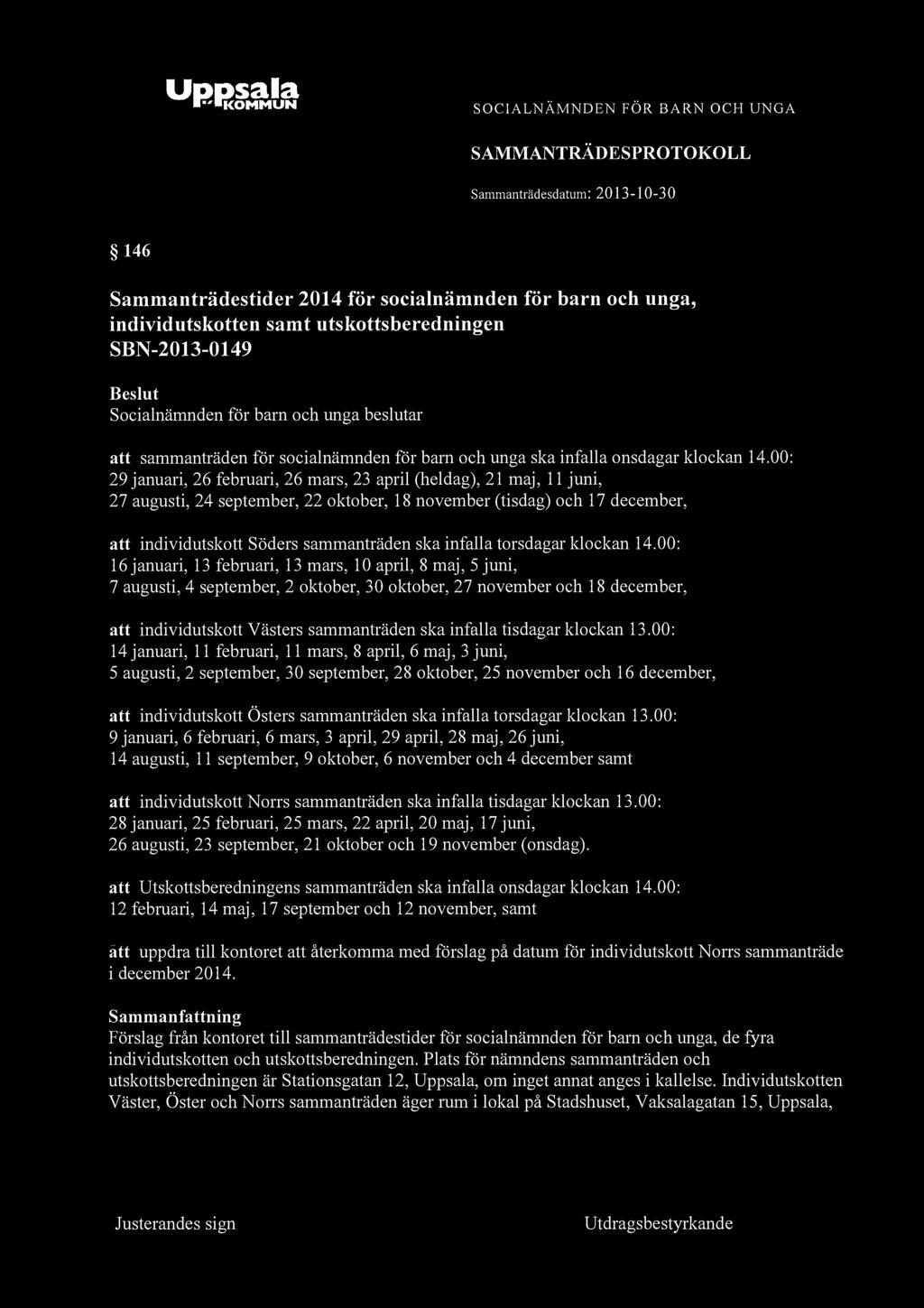 KOMMUN 146 Sammanträdestider 2014 för socialnämnden för barn och unga, individutskotten samt utskottsberedningen SBN-2013-0149 att sammanträden för socialnämnden för barn och unga ska infalla