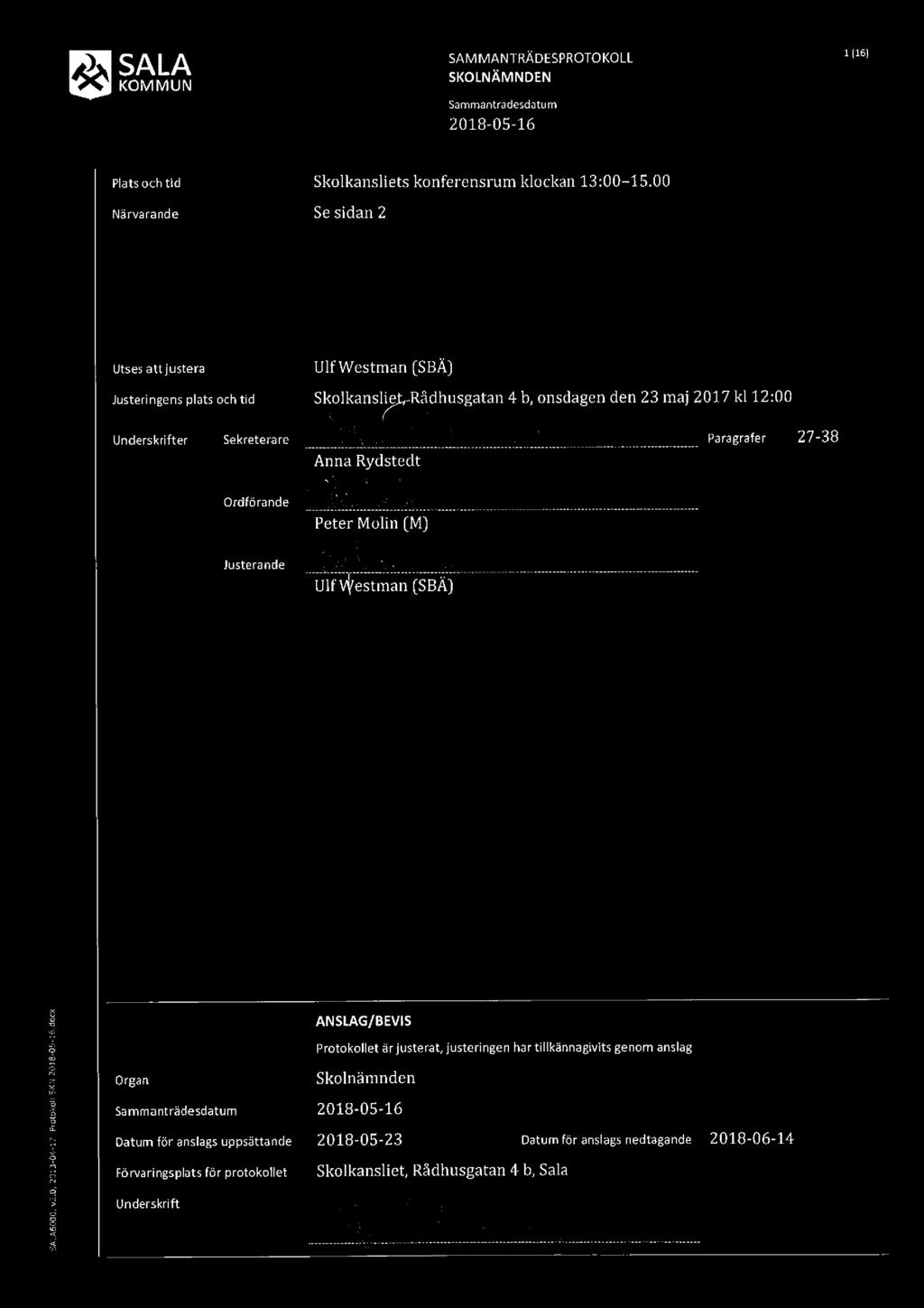 SALAEOGU, v2.0, 2013-04-1? Protokoll SKN 2018»05416,docx ) SALA SAMM/IÄ-NTRÄDESPROTOKOLL 15 & SKOLNAMNDEN Plats och tid Skolkansliets konferensrum klockan 13:00 15.