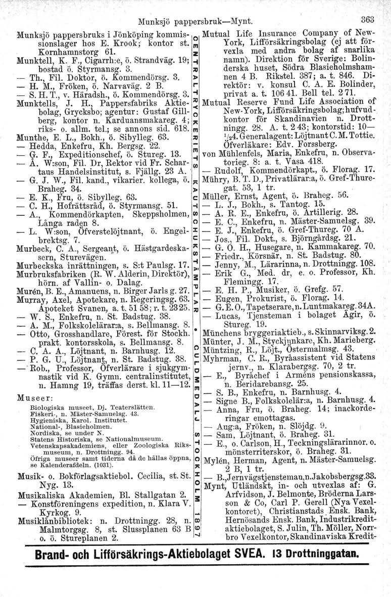 Munksjö pappersbrukmynt. 363 Munksjö pappersbruks i Jönköping kommis o Mutual Life Insurance Company of Newsionslager hos E. Krook; kontor st.