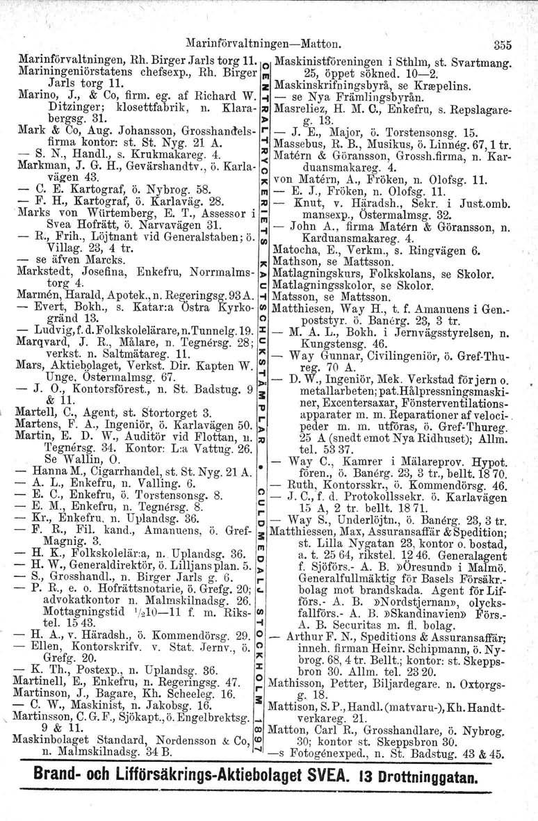 MarinförvaltningeniMatton. 355 Marillförvaltnillgell, Rh. Birger.Jarls torg 11. o Maskinistföreningen i Sthlm, st. Svartmang. Mariningeniörstatans chefsexp., Rh. Birger III 25, öppet sökned. 102.