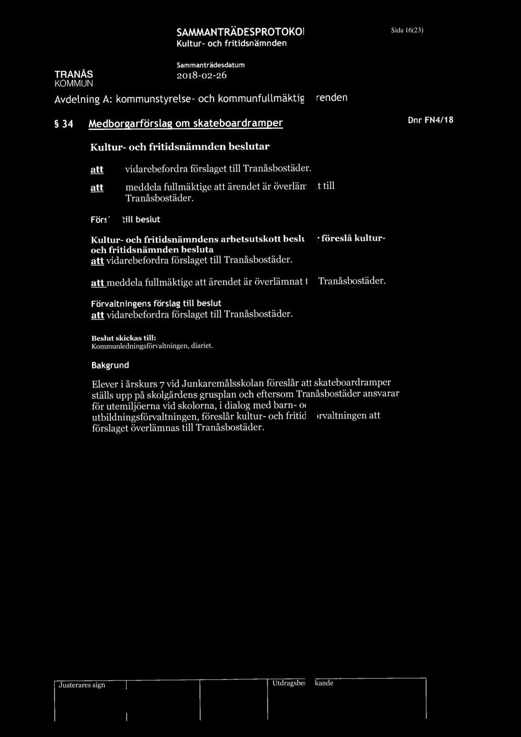 Sida 16(23) Avdelning A: kounstyrelse- och kounfulläktigeärenden 34 Medborgarförslag o skateboardraper Dnr FN4/18 beslutar vidarebefordra förslaget till Tranåsbostäder.