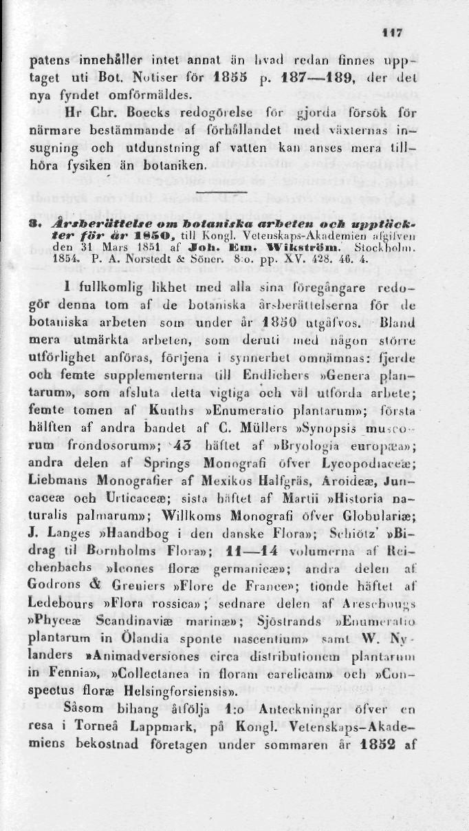 117 paténs innehåller intet annat än livad redan linnes upptaget uti Bot. Notiser för 1853 p, 187 189, der del nya fyndet omförmäldes. Hr Chr.