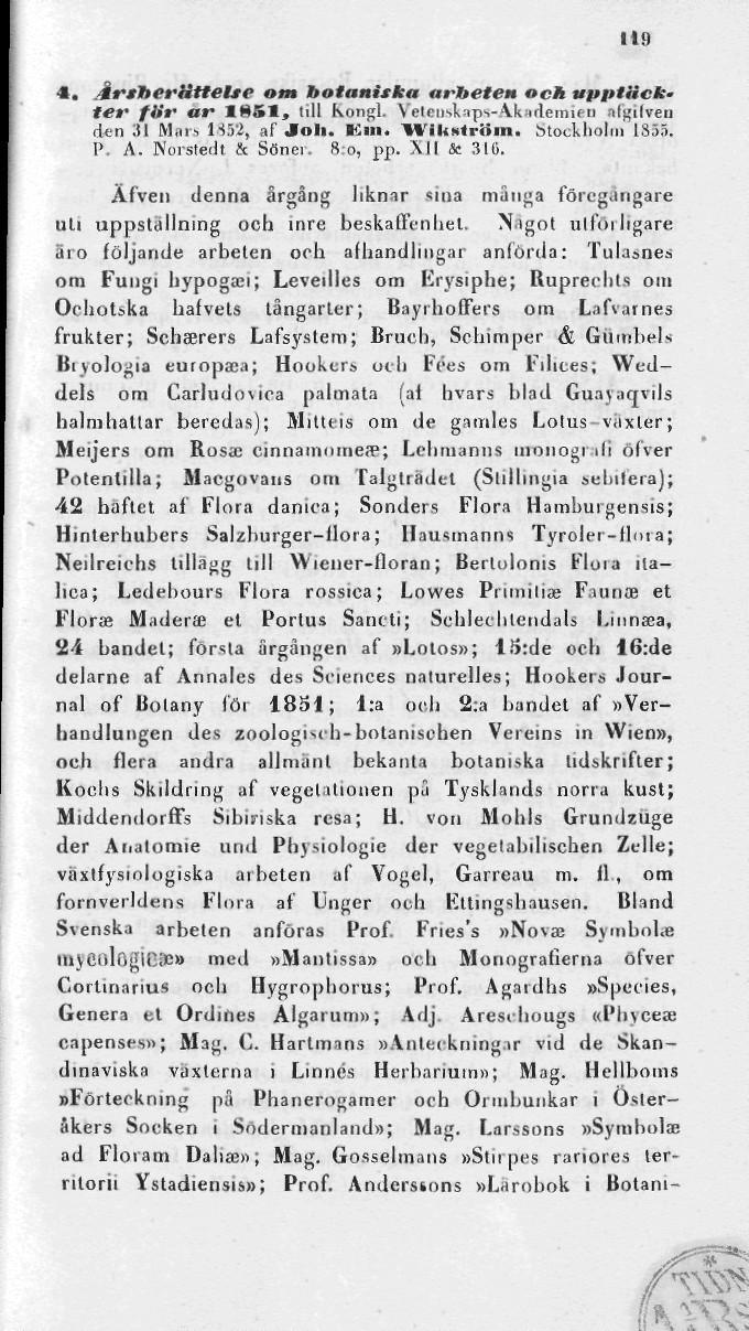 119 4. ÅräberHttelse om botaniska arbeten och upptäckter för ar IHS1, till kongl. VetaosRaps-Aksdemien nfgifveu den ;tl Mars 1852, af Jloli. Km.»»iksli-iim. Stockholm 1855. I>. A. Norstedt & Söner.