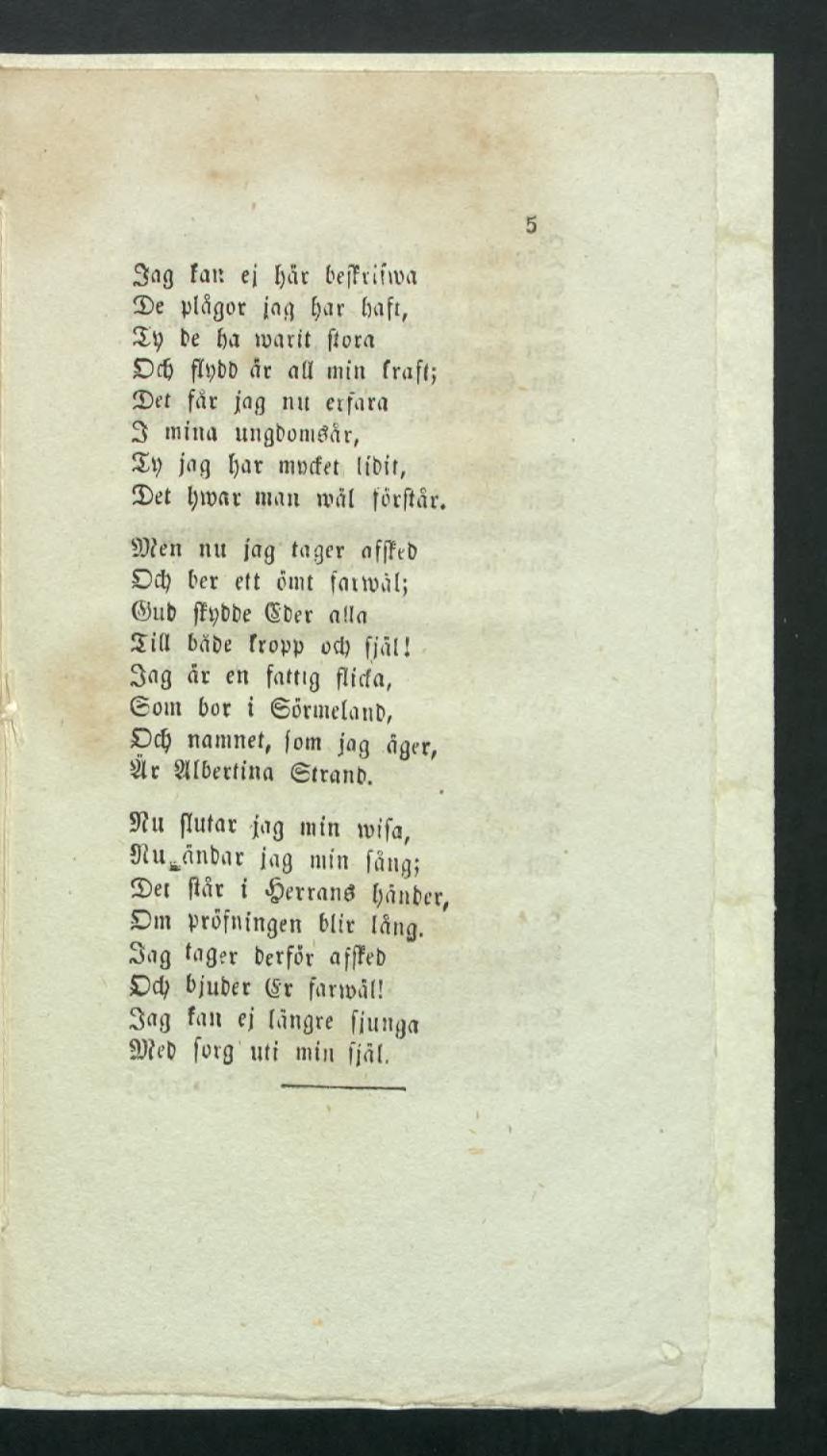 5 3 a g fatt ej [}år bejttiima S)e plågor jog E>ar baft, Sp be 6a toarit flora 0c6 fïpbd är all mitt frafl; Set far fag nu erfara 3 mina ungbomåar, Sp jag Ijar nintfet libit, 3)et 6tpat man null