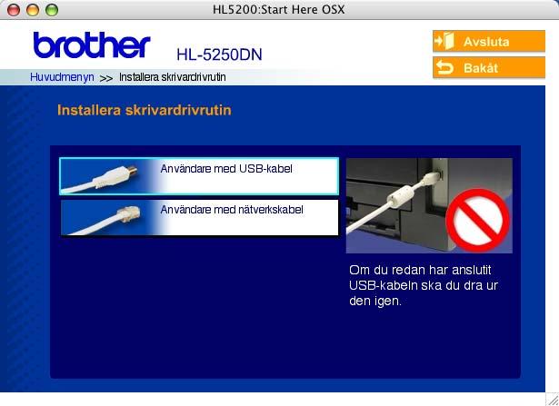 Steg 2 Installera skrivardrivrutinen Macintosh För användare med USB-kabel För användare av Mac OS X 10.2.4 eller senare Ansluta skrivaren till din Macintosh och installera drivrutinen 1 Klicka på Installera skrivardrivrutin på menyskärmen.
