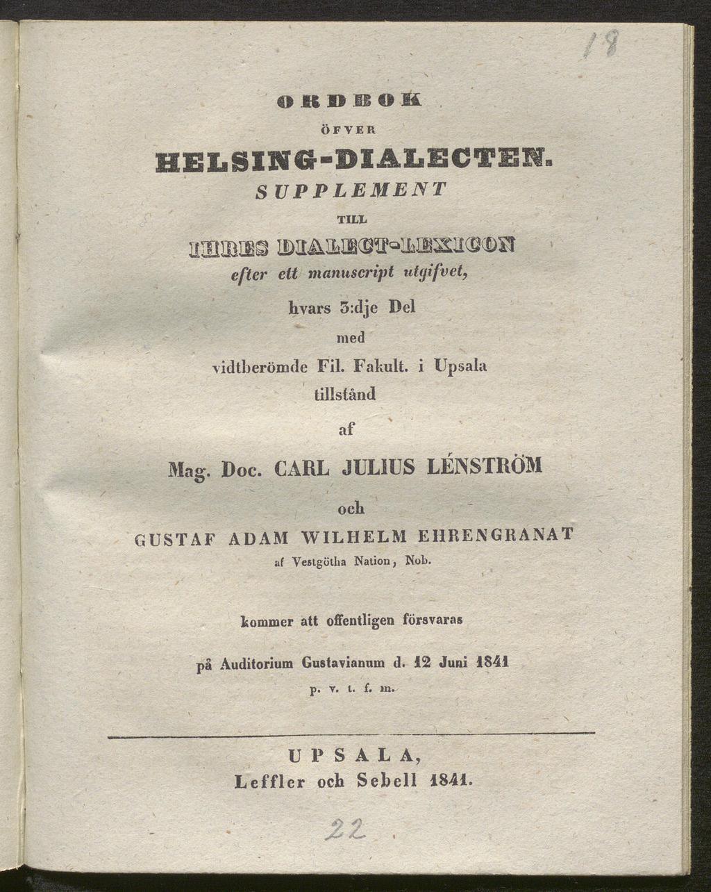 o JR η B ο κ ÖFVER HELSING-DIALECTESf. iühibho S V Ρ Ρ LE Μ Ε Ν TILI. efter ett manuscript utgifvet, hvars 5:dje Del med vidtberömde Fil. Fakult. i Upsala tillstånd af Mag. Doe.