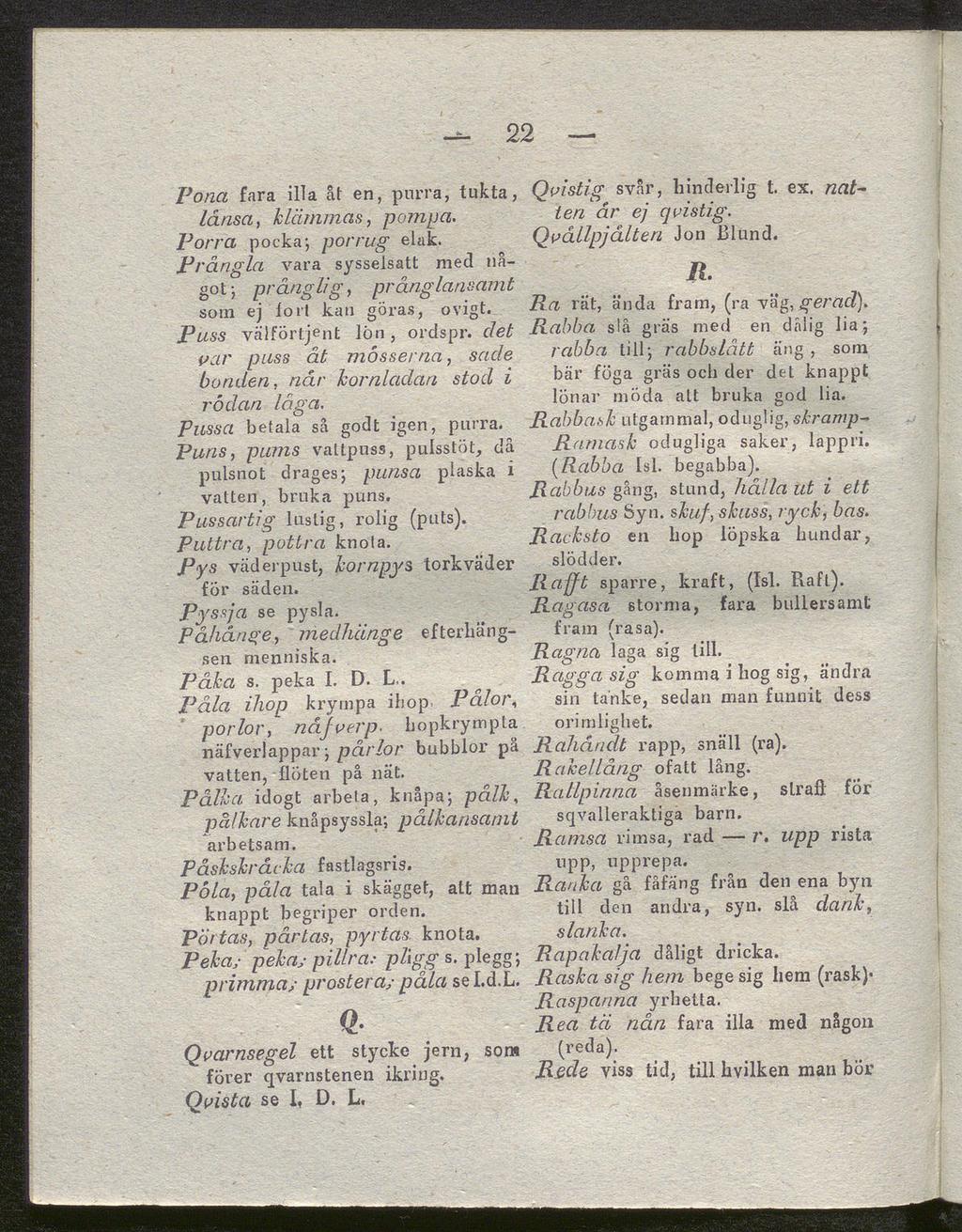 Pona fara illa åt en, purra, tukta, länsa, klämmas, pompa. Porra pocka; porrüg elak. P>'årigla vara sysselsatt med nå got; prånglig, pr anglansamt sorn ej iorl kan göras, ovigt.