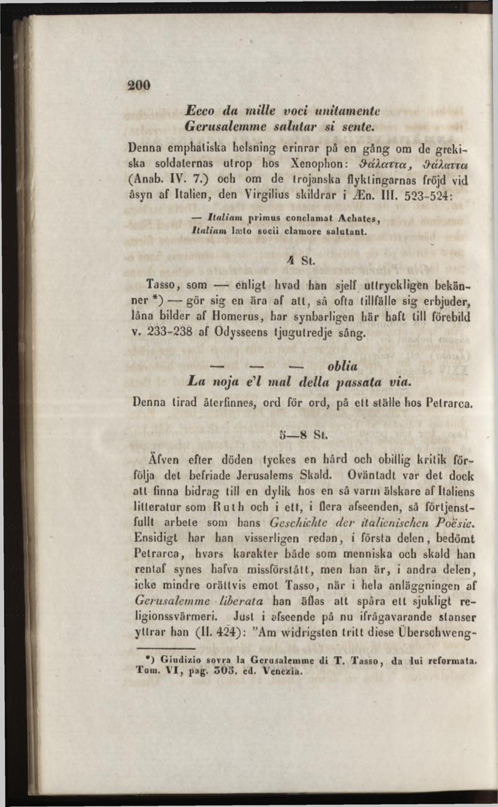 Ecco da mille voci unitamente Gerusalem m e salu tar si sente. Denna emphaliska helsning erinrar på en gång om de grekiska soldaternas utrop hos Xenophon: dcttarrccj öähttrct (Anab. IV. 7.